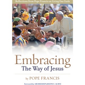 Embracing the Way of Jesus - by  Pope Francis (Paperback) - 1 of 1