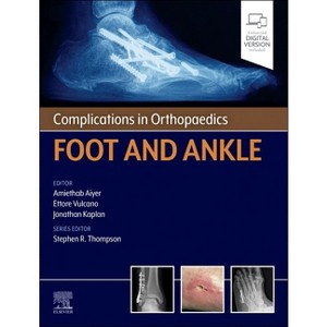 Complications in Orthopaedics: Foot and Ankle - by  Amiethab Aiyer & Ettore Vulcano & Jonathan Kaplan & Stephen Thompson (Hardcover) - 1 of 1