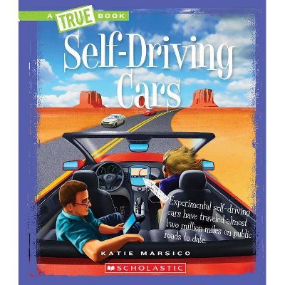 Self-Driving Cars (a True Book: Engineering Wonders) - (A True Book: Engineering Wonders) by  Katie Marsico (Paperback)