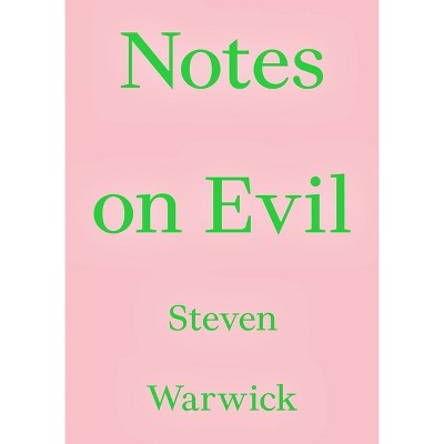 Notes on Evil - (Critic's Essay) by  Steven Warwick (Paperback)