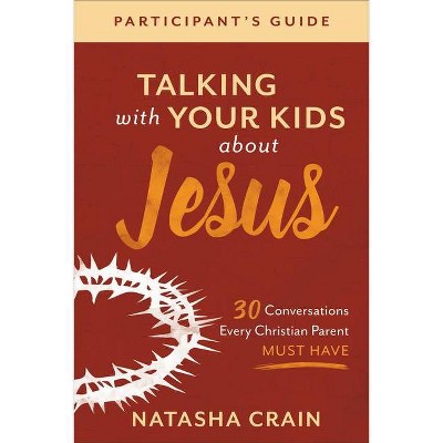 Talking with Your Kids about Jesus Participant's Guide - by  Natasha Crain (Paperback)