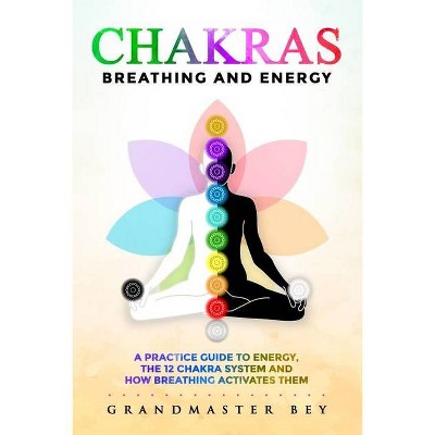 Chakras, Breathing and Energy - by  Grandmaster Bey (Paperback)