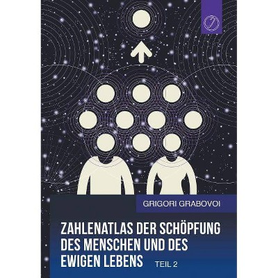 Zahlenatlas Der Schöpfung Des Menschen Und Des Ewigen Lebens - Teil 2 (German Edition) - by  Grigori Grabovoi (Paperback)