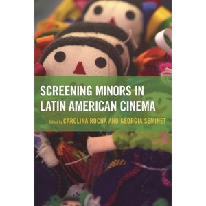Screening Minors in Latin American Cinema - by  Carolina Rocha & Georgia Seminet (Paperback) - 1 of 1