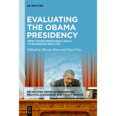 Evaluating the Obama Presidency - (De Gruyter Presidential Politics, Leadership, and Policy Making) by Meena Bose & Paul Fritz