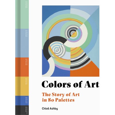 Colors of Art - by  Chloë Ashby (Hardcover)