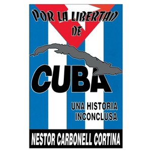 Por La Libertad de Cuba. Una Historia Inconclusa - Large Print by  Néstor Carbonell Cortina (Paperback) - 1 of 1