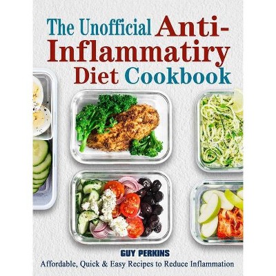 The Unofficial Anti-Inflammatory Diet Cookbook - by  Guy Perkins (Hardcover)