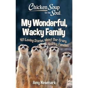 Chicken Soup for the Soul: My Wonderful, Wacky Family - by  Amy Newmark (Paperback) - 1 of 1