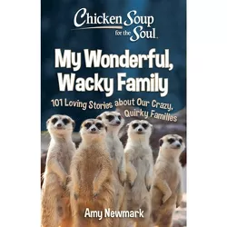 Chicken Soup for the Soul: My Wonderful, Wacky Family - by  Amy Newmark (Paperback)