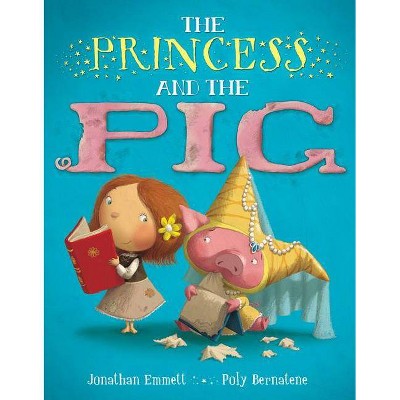 The Princess and the Pig - by  Jonathan Emmett (Hardcover)