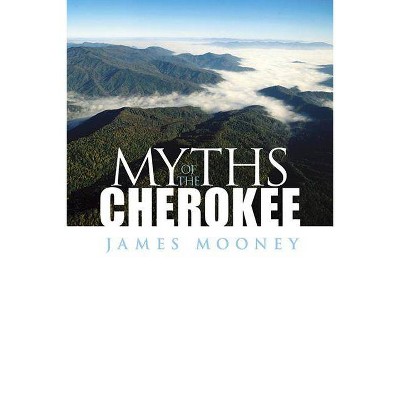 Myths of the Cherokee - (Native American (Paperback)) by  James Mooney (Paperback)