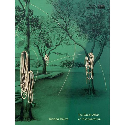 Tatiana Trouvé Great Atlas of Disorientation - (Hardcover) - image 1 of 1