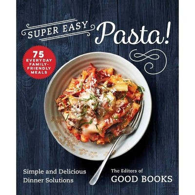 Super Easy Pasta! - by  Good Books (Paperback)