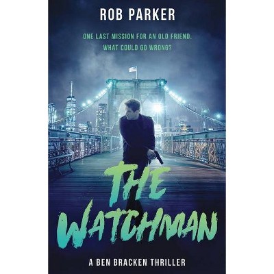 The Watchman - (Ben Bracken) by  Rob Parker (Paperback)