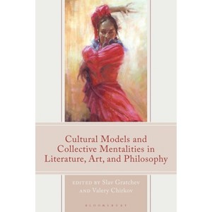 Cultural Models and Collective Mentalities in Literature, Art, and Philosophy - by  Slav Gratchev & Valery Chirkov (Hardcover) - 1 of 1