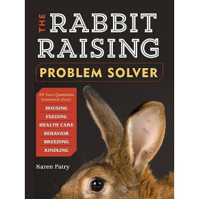 The Rabbit-Raising Problem Solver - by  Karen Patry (Paperback)