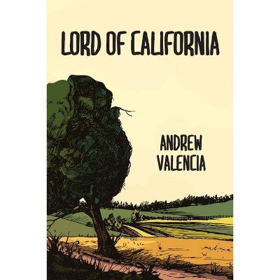 Lord of California - by  Andrew Valencia (Paperback)