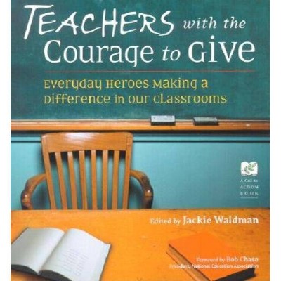 Teachers with the Courage to Give - (Call to Action) (Paperback)