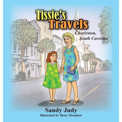 Tissie's Travels - by  Sandy Judy (Hardcover)