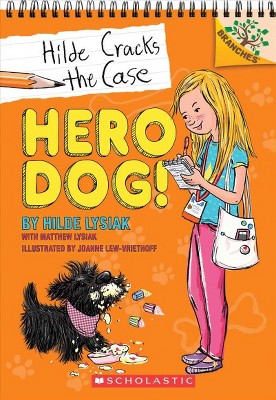 Hero Dog!: A Branches Book (Hilde Cracks the Case #1), 1 - by  Hilde Lysiak & Matthew Lysiak (Paperback)