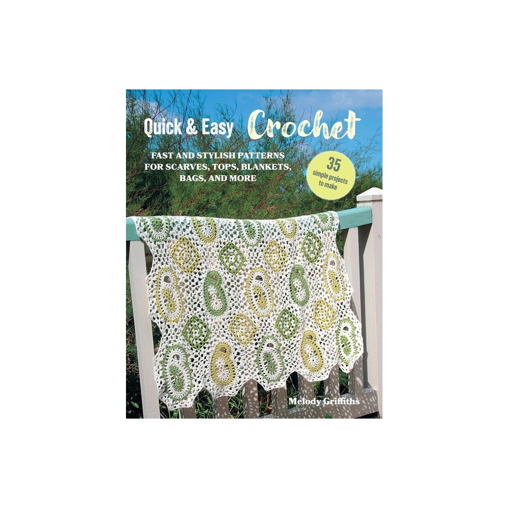 Quick & Easy Crochet: 35 Simple Projects to Make - by Melody Griffiths (Paperback)