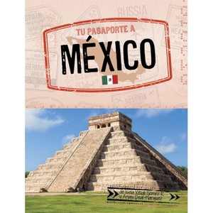 Tu Pasaporte a México - (Pasaporte Mundial) by  Isela Xitlali Gómez & Anaïs Deal-Márquez (Paperback) - 1 of 1