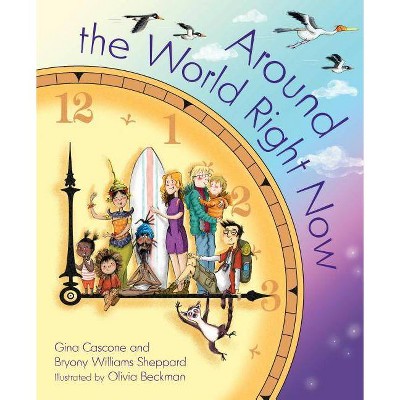 Around the World Right Now - by  Gina Cascone (Hardcover)