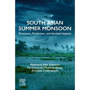 South Asian Summer Monsoon - by  Madhavan Nair Rajeevan & Parthasarathi Mukhopadhyay & Arindam Chakraborty (Paperback) - 1 of 1