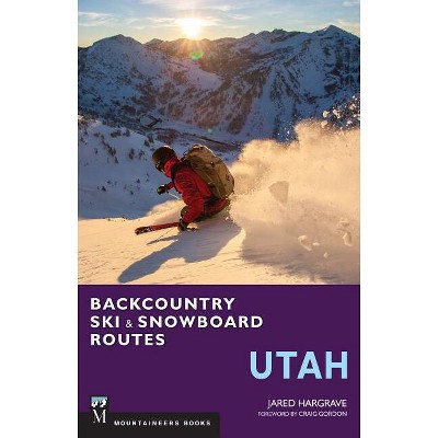Backcountry Ski & Snowboard Routes: Utah - by  Jared Hargrave (Paperback)