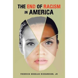 The End of Racism in America - by  Fredrick Douglas Richardson (Paperback) - 1 of 1