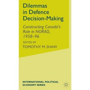 Dilemmas in Defence Decision-Making - (International Political Economy) by  A Crosby (Hardcover) - 1 of 1