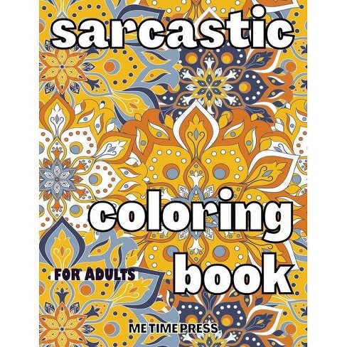 Download Sarcastic Coloring Book For Adults By Me Time Press Paperback Target