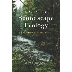 Principles of Soundscape Ecology - by  Bryan C Pijanowski (Paperback) - 1 of 1