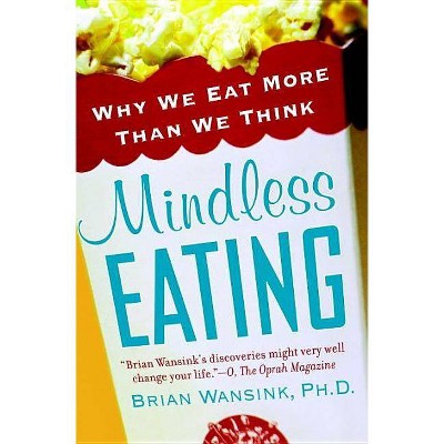 Mindless Eating - by  Brian Wansink (Paperback)