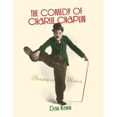 Comedy of Charlie Chaplin - Annotated by  Dan Kamin (Paperback)