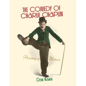 Comedy of Charlie Chaplin - Annotated by  Dan Kamin (Paperback) - 1 of 1