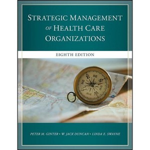 The Strategic Management of Health Care Organizations - 8th Edition by  Peter M Ginter & W Jack Duncan & Linda E Swayne (Hardcover) - 1 of 1