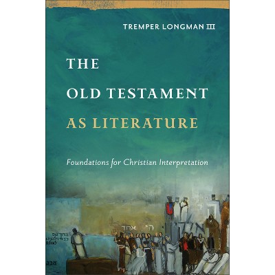 The Old Testament as Literature - (Approaching the Old Testament) by  Longman Tremper III (Hardcover)