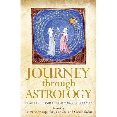 Journey through Astrology - by  Laura Andrikopoulos & Cat Cox & Carole Taylor (Paperback)