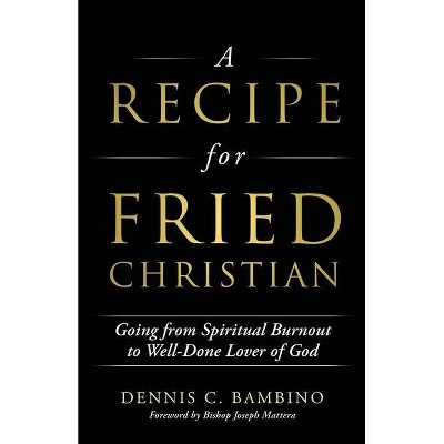 A Recipe for Fried Christian - by  Dennis C Bambino (Paperback)