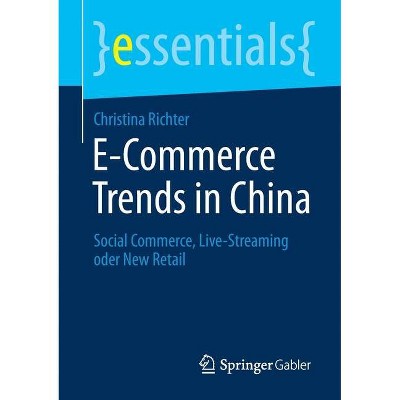 E-Commerce Trends in China - (Essentials) by  Christina Richter (Paperback)