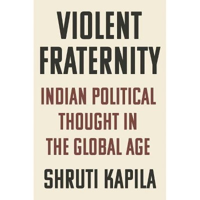 Violent Fraternity - by  Shruti Kapila (Hardcover)