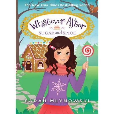 Whatever After Sugar and Spice - by Sarah Mlynowski (Hardcover)