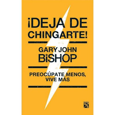 ¡Deja de Chingarte! - by  Gary John Bishop (Paperback)