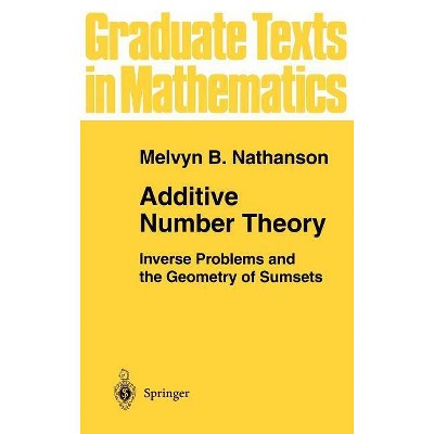 Additive Number Theory: Inverse Problems and the Geometry of Sumsets - (Graduate Texts in Mathematics) by  Melvyn B Nathanson (Hardcover)