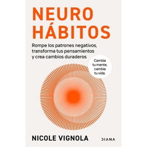 Neurohábitos: Rompe El Bucle, Transforma Tus Pensamientos Y Crea Cambios Duraderos / Rewire - by  Nicole Vignola (Paperback) - 1 of 1