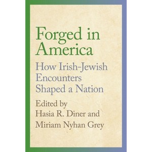 Forged in America - (Goldstein-Goren American Jewish History) by  Hasia R Diner & Miriam Nyhan Grey (Paperback) - 1 of 1