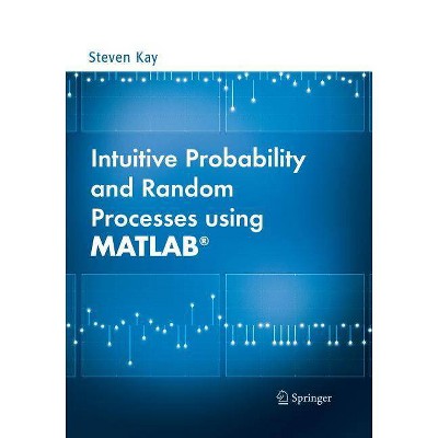 Intuitive Probability and Random Processes Using Matlab(r) - by  Steven Kay (Paperback)