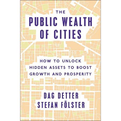 The Public Wealth of Cities - by  Dag Detter & Stefan Fölster (Hardcover)